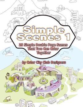 Paperback Simple Scenes 1: 25 Simple Double Page Scenes That Two Can Color Together Book