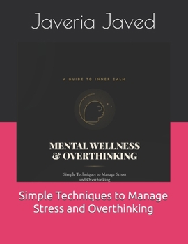 Paperback Mental Wellness & Overthinking: Simple Techniques to Manage Stress and Overthinking Book