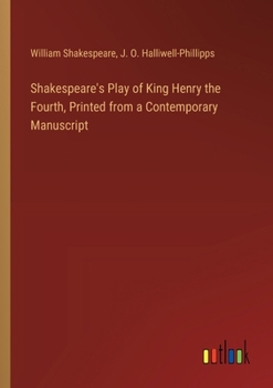 Paperback Shakespeare's Play of King Henry the Fourth, Printed from a Contemporary Manuscript Book