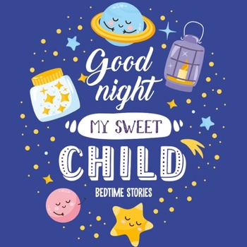 Paperback Goodnight My Sweet Child Bedtime Stories: Night time stories - Bedtime stories for toddlers - Short bedtime stories with moral lesson Book