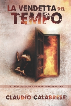 LA VENDETTA DEL TEMPO - La 3° indagine dell'ispettore Pantaleo: Il passato, a volte, non è mai passato del tutto. E quando accade, il presente rischia
