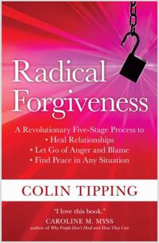 Paperback Radical Forgiveness: A Revolutionary Five-Stage Process to Heal Relationships, Let Go of Anger and Blame, and Find Peace in Any Situation Book