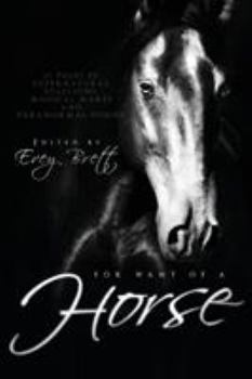Paperback For Want of a Horse: Twenty-Three Tales of Supernatural Stallions, Magical Mares, and Paranormal Ponies Book