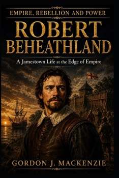 Captain Robert Beheathland: A Jamestown Life at the Edge of Empire (Lords of the Seventeenth Century)
