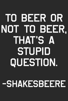 Paperback To beer or not to beer that's a stupid question shakesbeere: A Beer Tasting Journal, Logbook & Festival Diary and Notebook for Beer Lovers Book