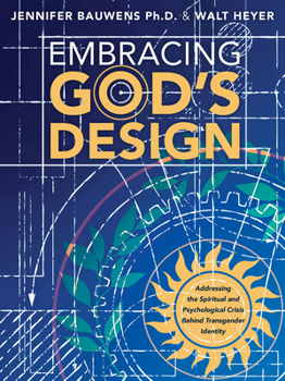 Paperback Embracing God's Design: Addressing the Spiritual and Psychological Crisis Behind Transgender Identity Book