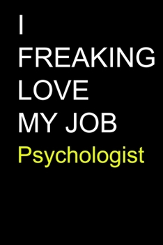 I Freaking Love My Job Psychologist