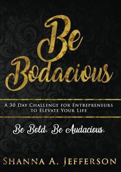 Paperback Be Bodacious: A 30 Day Challenge For Entrepreneurs to Elevate Your Life Book