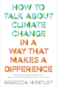 Paperback How to Talk about Climate Change in a Way That Makes a Difference Book