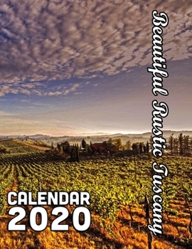 Beautiful Rustic Tuscany Calendar 2020: 14 Month Desk Calendar Highlighting Italy's Most Beautiful Countryside