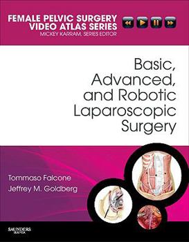 Hardcover Basic, Advanced, and Robotic Laparoscopic Surgery: Female Pelvic Surgery Video Atlas Series [With DVD] Book