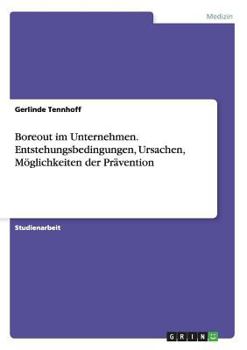 Paperback Boreout im Unternehmen. Entstehungsbedingungen, Ursachen, Möglichkeiten der Prävention [German] Book