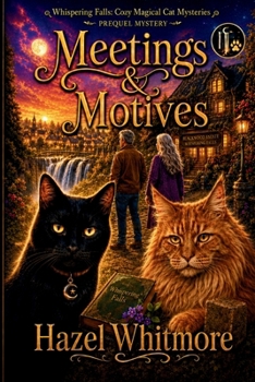 Meetings & Motives: The Prequel Mystery: A Whispering Falls Cozy Magical Cat Mystery
