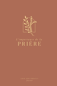 Paperback L'importance de la prière: A Love God Greatly French Bible Study Journal [French] Book