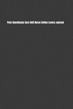 Paperback Post-Anesthesia Care Unit Nurse Coffee Lovers Journal: Kick Start Your Morning with a Yearly Overview, Priorities, To-Do Lists, Notes & Reminders, & S Book