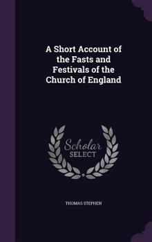 Hardcover A Short Account of the Fasts and Festivals of the Church of England Book