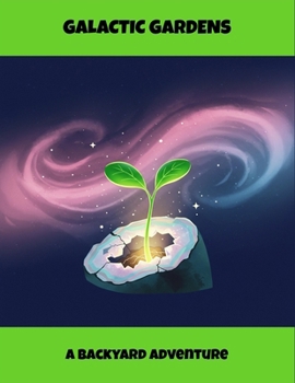 Paperback Galactic Gardens: A Backyard Adventure Book