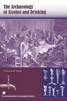 The Archaeology of Alcohol and Drinking (The American Experience in Archaeological Perspective) - Book  of the American Experience in Archaeological Perspective