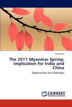 Paperback The 2011 Myanmar Spring: Implication for India and China Book
