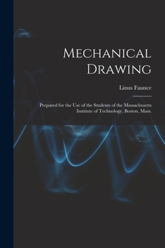 Mechanical Drawing. Prepared for the Use of the Students of the Massachusetts Institute of Technology, Boston, Mass