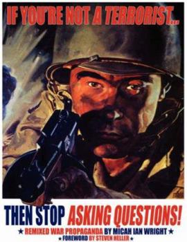 Paperback If You're Not a Terrorist... Then Stop Asking Questions: Remixed War Propaganda Book