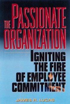 Hardcover The Passionate Organization: Igniting the Fire of Employee Commitment Book