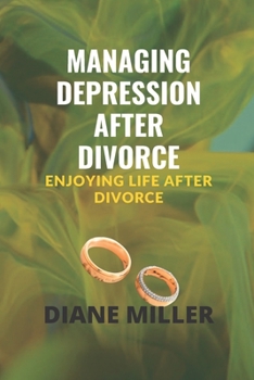 Paperback Managing Depression after Divorce: Enjoying Life after Divorce Book