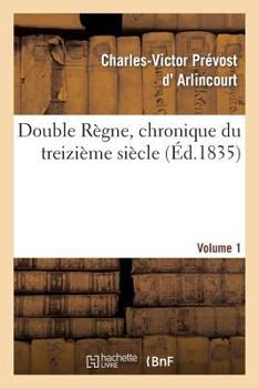 Paperback Double Règne, Chronique Du Treizième Siècle. Volume 1 [French] Book