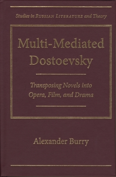 Hardcover Multi-Mediated Dostoevsky: Transposing Novels Into Opera, Film, and Drama Book