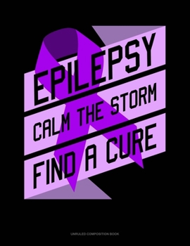 Paperback Epilepsy Calm The Storm Find A Cure: Unruled Composition Book