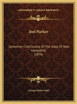 Joel Parker: Sometime Chief Justice Of The State Of New Hampshire