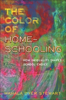 Paperback The Color of Homeschooling: How Inequality Shapes School Choice Book