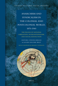 Paperback Anarchism and Syndicalism in the Colonial and Postcolonial World, 1870-1940: The PRAXIS of National Liberation, Internationalism, and Social Revolutio Book