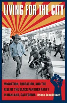 Paperback Living for the City: Migration, Education, and the Rise of the Black Panther Party in Oakland, California Book