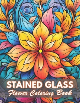 Paperback Stained Glass Flower Coloring Book: 100+ Coloring Pages for Relaxation and Stress Relief Book