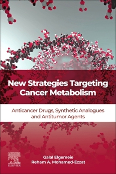 Paperback New Strategies Targeting Cancer Metabolism: Anticancer Drugs, Synthetic Analogues and Antitumor Agents Book