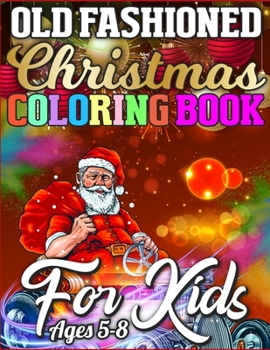 Old Fashioned Christmas Coloring Book for Kids Ages 5-8: Merry Christmas Activity Book Full of Coloring, Matching, Mazes, Drawing, Crosswords, Word ... Scrambles & More! (Activity Book for Kids)