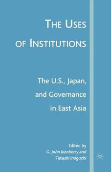 Paperback The Uses of Institutions: The U.S., Japan, and Governance in East Asia Book