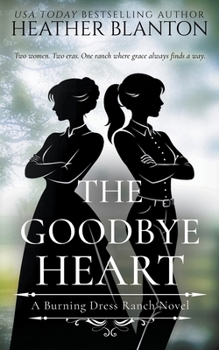 The Goodbye Heart: A Split-Time Inspirational Romance (Burning Dress Ranch)