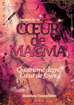Coeur de Magma: Quatrième degré Coeur de foyer (French Edition)
