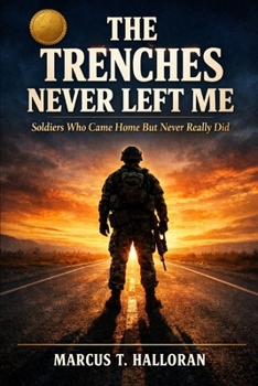 Paperback The Trenches Never Left Me: Soldiers Who Came Home But Never Really Did Book
