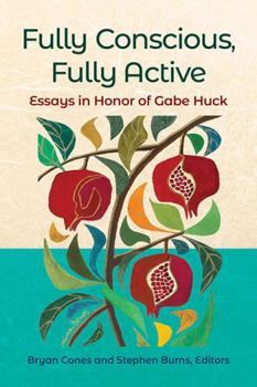 Paperback Fully Conscious, Fully Active: Essays in Honor of Gabe Huck Book