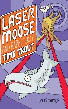 Laser Moose and Rabbit Boy: Time Trout - Book #3 of the Laser Moose and Rabbit Boy