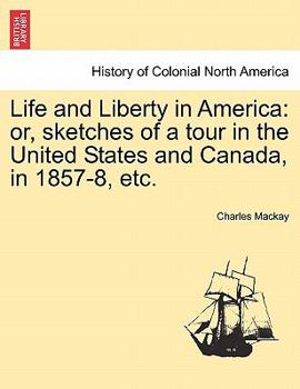 Paperback Life and Liberty in America: Or, Sketches of a Tour in the United States and Canada, in 1857-8, Etc. Book