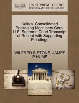 Kelly v. Consolidated Packaging Machinery Corp. U.S. Supreme Court Transcript of Record with Supporting Pleadings