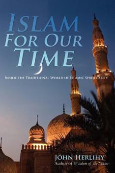 Paperback Islam For Our Time: Inside the Traditional World of Islamic Spirituality Book