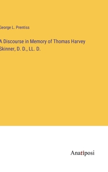 Hardcover A Discourse in Memory of Thomas Harvey Skinner, D. D., LL. D. Book