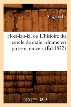 Hoea-LAN-KI, Ou L'Histoire Du Cercle de Craie: Drame En Prose Et En Vers (A0/00d.1832)