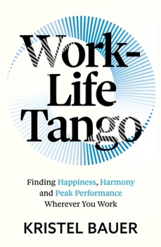 Work Life Tango: Finding Happiness, Harmony and Mental Well-Being in a Hybrid Working World