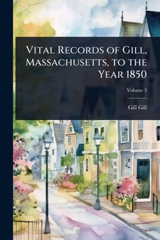 Paperback Vital Records of Gill, Massachusetts, to the Year 1850 Book